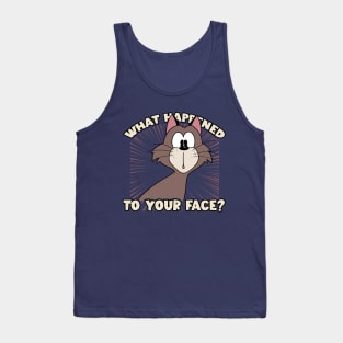 What happened to your face? Tank Top